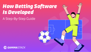 Betting Software Development: A Step-by-Step Guide